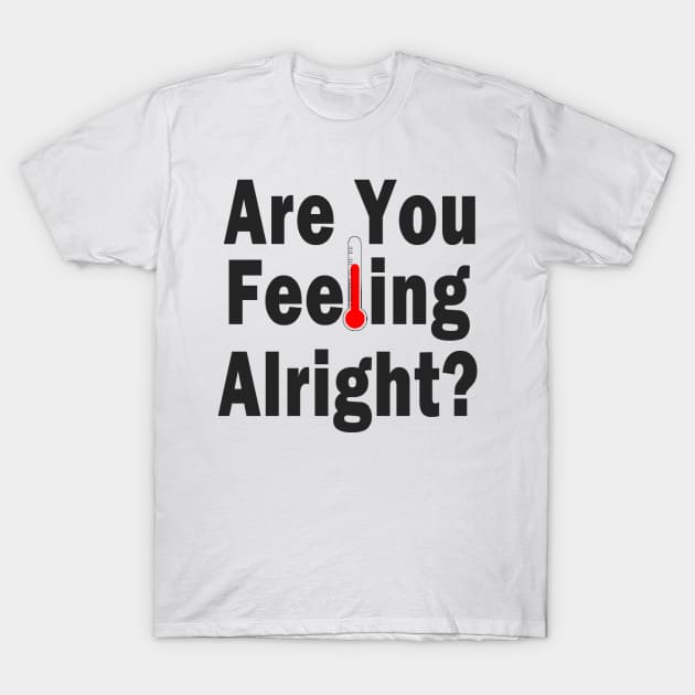 Are You Feeling Alright? T-Shirt by TheArtistEvan